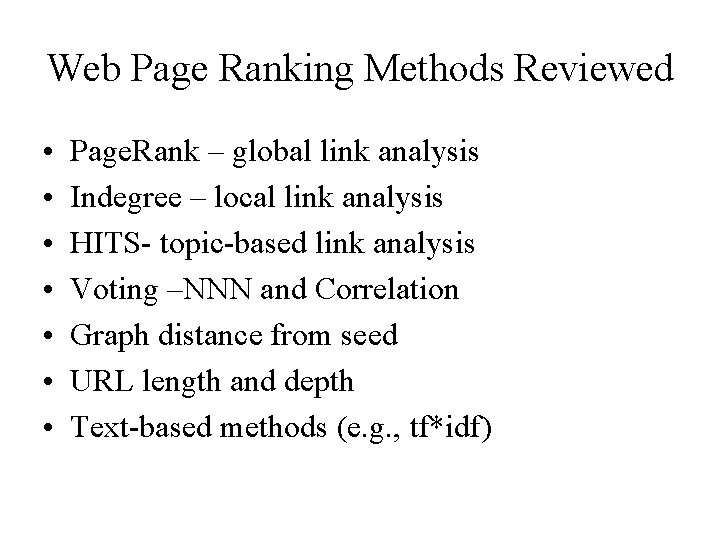 Web Page Ranking Methods Reviewed • • Page. Rank – global link analysis Indegree