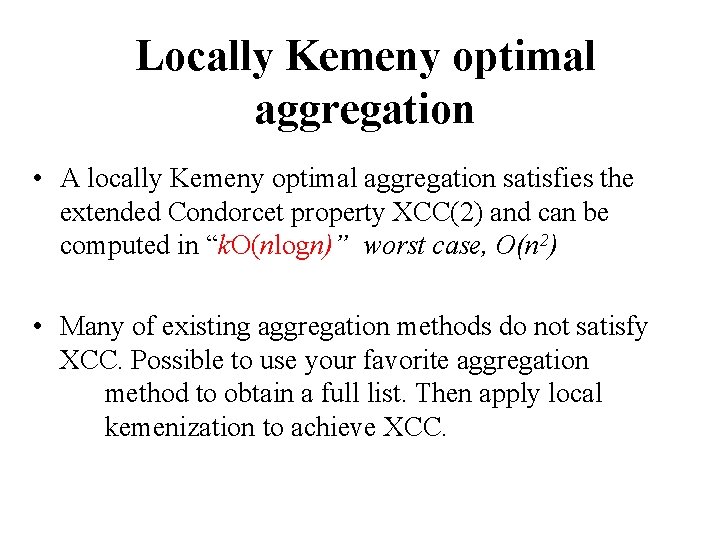 Locally Kemeny optimal aggregation • A locally Kemeny optimal aggregation satisfies the extended Condorcet