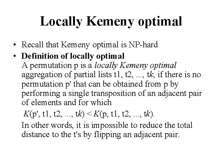 Locally Kemeny optimal • Recall that Kemeny optimal is NP-hard • Definition of locally