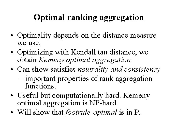 Optimal ranking aggregation • Optimality depends on the distance measure we use. • Optimizing