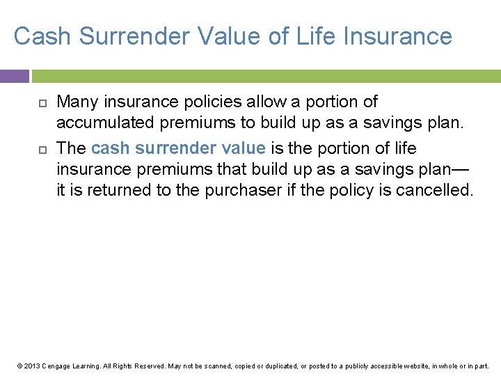 Cash Surrender Value of Life Insurance Many insurance policies allow a portion of accumulated