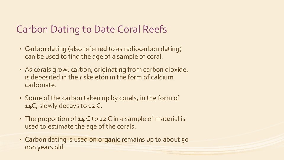 Carbon Dating to Date Coral Reefs • Carbon dating (also referred to as radiocarbon