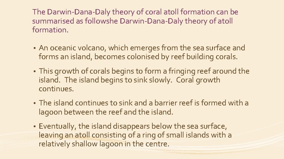 The Darwin-Dana-Daly theory of coral atoll formation can be summarised as followshe Darwin-Dana-Daly theory