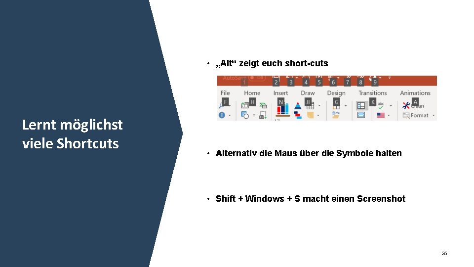  • „Alt“ zeigt euch short-cuts Lernt möglichst viele Shortcuts • Alternativ die Maus