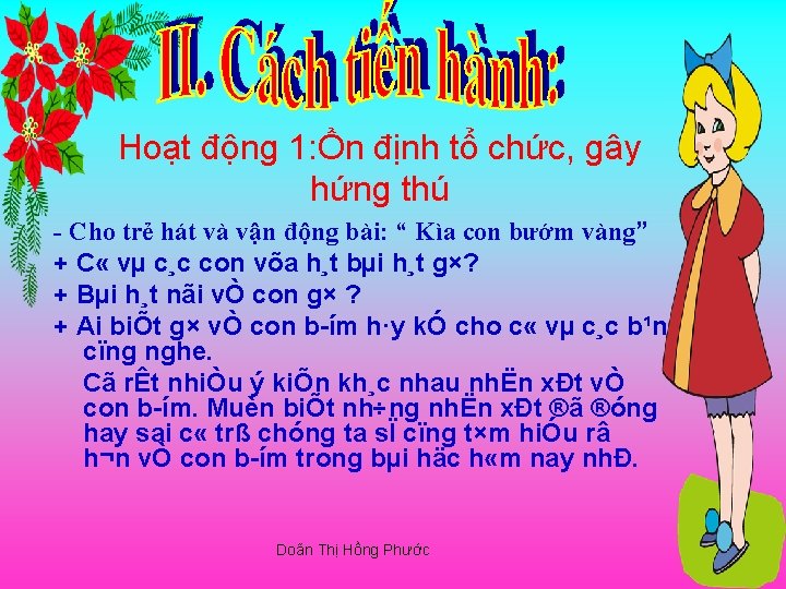 Hoạt động 1: Ổn định tổ chức, gây hứng thú - Cho trẻ hát