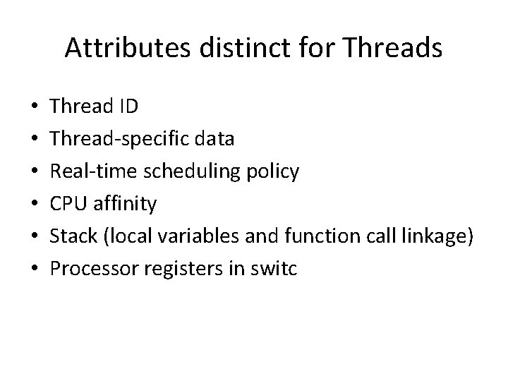 Attributes distinct for Threads • • • Thread ID Thread-specific data Real-time scheduling policy