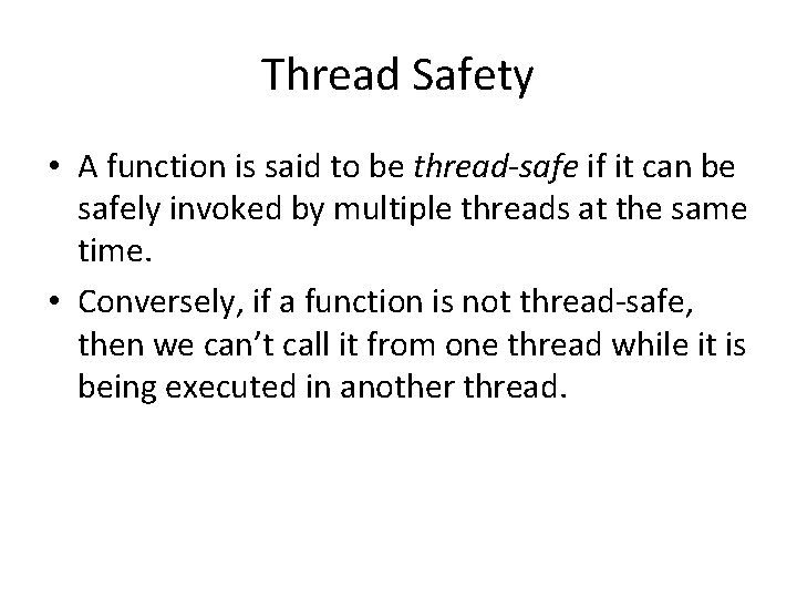 Thread Safety • A function is said to be thread-safe if it can be