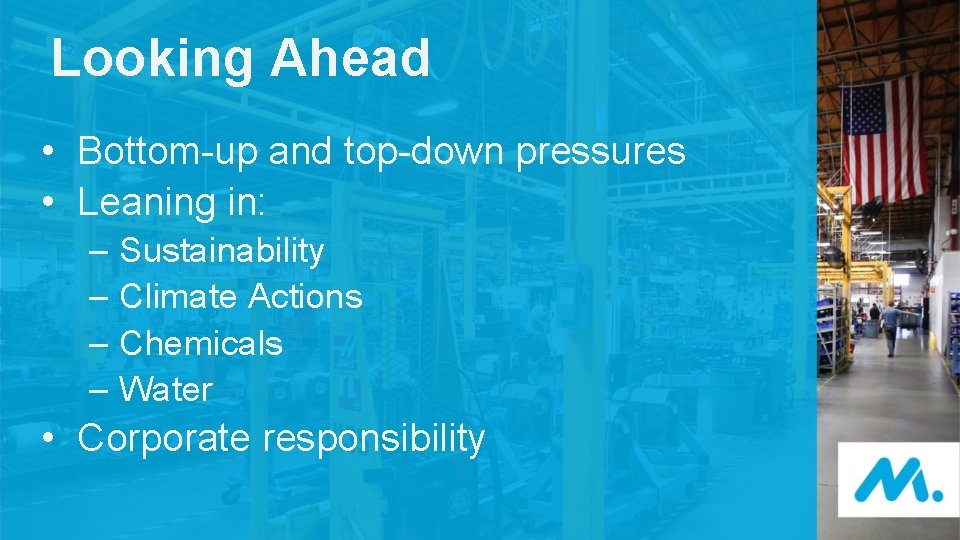 Looking Ahead • Bottom-up and top-down pressures • Leaning in: – Sustainability – Climate