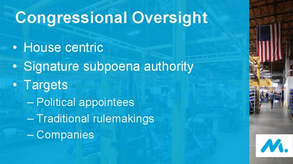 Congressional Oversight • House centric • Signature subpoena authority • Targets – Political appointees