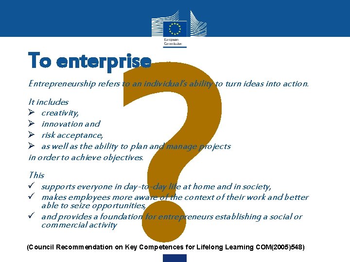 ? To enterprise Entrepreneurship refers to an individual’s ability to turn ideas into action.
