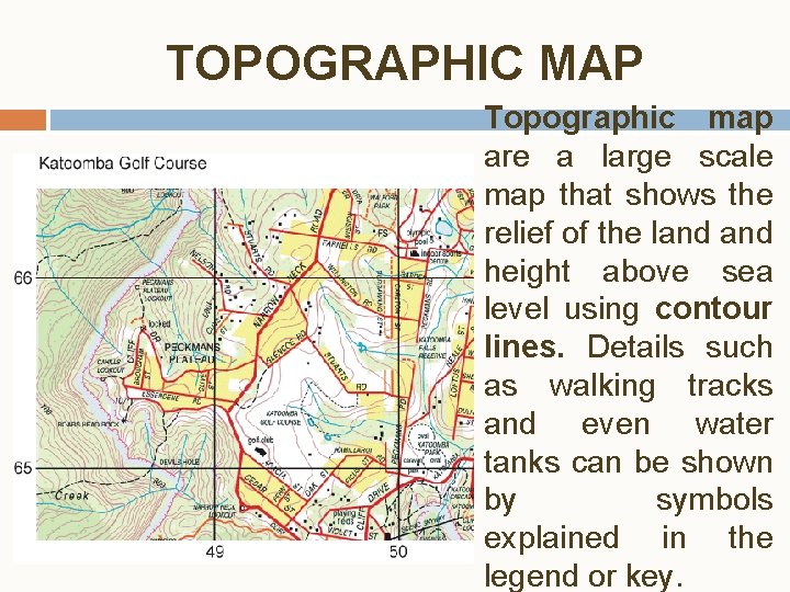 TOPOGRAPHIC MAP Topographic map are a large scale map that shows the relief of