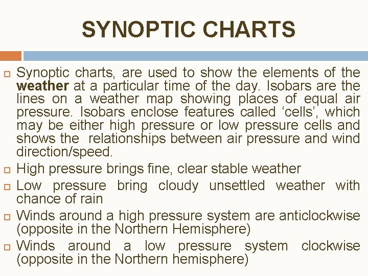 SYNOPTIC CHARTS Synoptic charts, are used to show the elements of the weather at