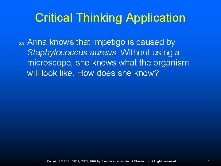 Critical Thinking Application Anna knows that impetigo is caused by Staphylococcus aureus. Without using