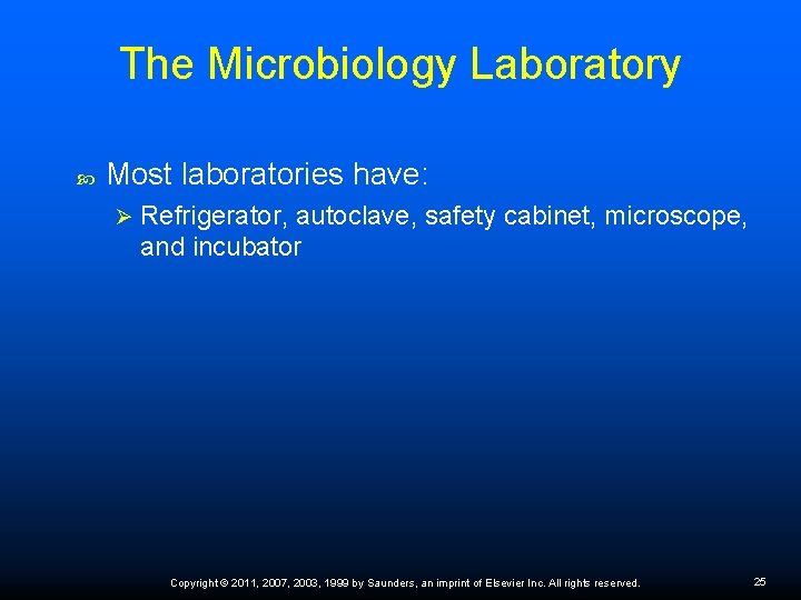 The Microbiology Laboratory Most laboratories have: Ø Refrigerator, autoclave, safety cabinet, microscope, and incubator