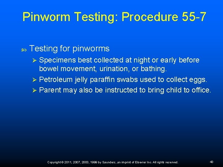 Pinworm Testing: Procedure 55 -7 Testing for pinworms Specimens best collected at night or
