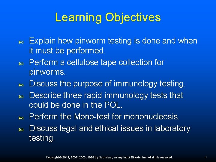 Learning Objectives Explain how pinworm testing is done and when it must be performed.
