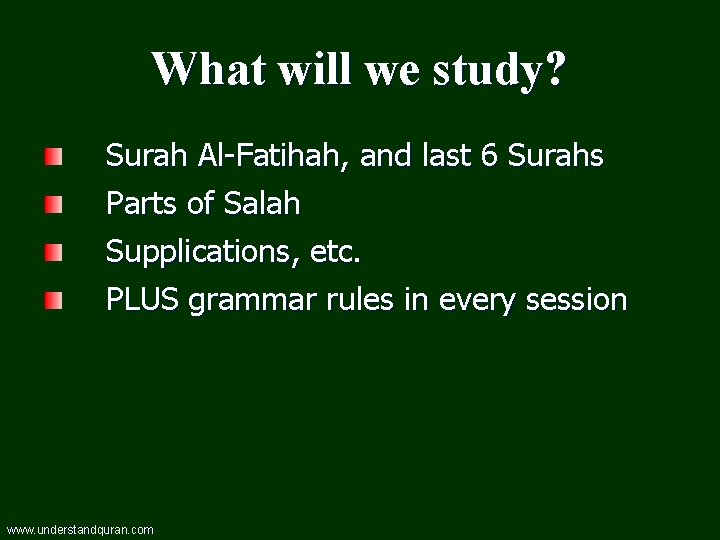 What will we study? Surah Al-Fatihah, and last 6 Surahs Parts of Salah Supplications,