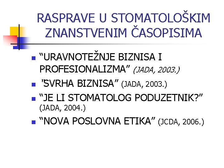 RASPRAVE U STOMATOLOŠKIM ZNANSTVENIM ČASOPISIMA n n n “URAVNOTEŽNJE BIZNISA I PROFESIONALIZMA” (JADA, 2003.