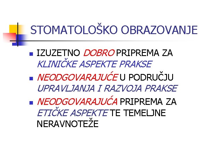 STOMATOLOŠKO OBRAZOVANJE n n n IZUZETNO DOBRO PRIPREMA ZA KLINIČKE ASPEKTE PRAKSE NEODGOVARAJUĆE U