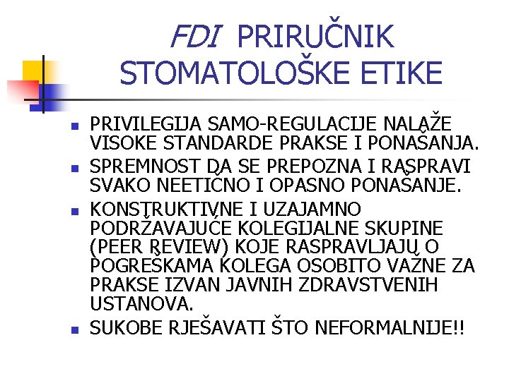 FDI PRIRUČNIK STOMATOLOŠKE ETIKE n n PRIVILEGIJA SAMO-REGULACIJE NALAŽE VISOKE STANDARDE PRAKSE I PONAŠANJA.