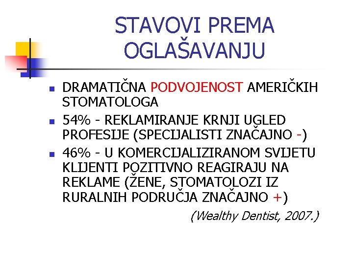 STAVOVI PREMA OGLAŠAVANJU n n n DRAMATIČNA PODVOJENOST AMERIČKIH STOMATOLOGA 54% - REKLAMIRANJE KRNJI