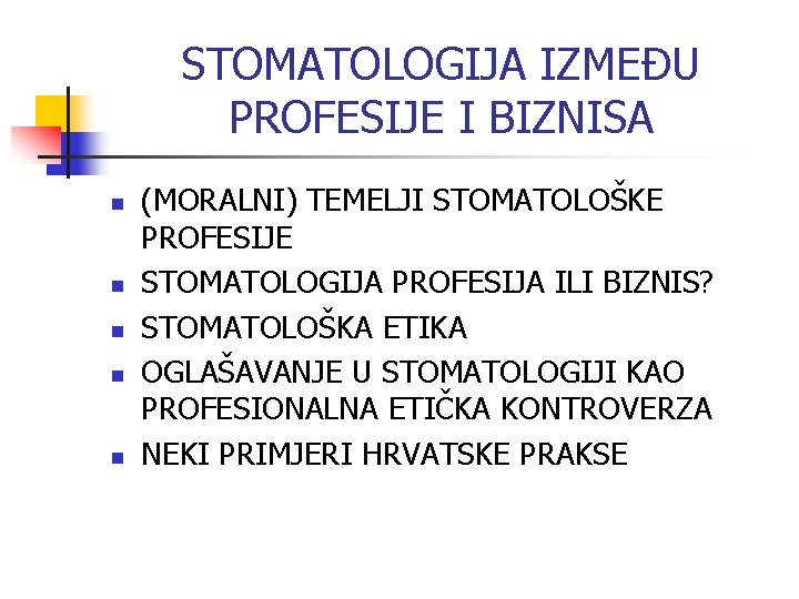 STOMATOLOGIJA IZMEĐU PROFESIJE I BIZNISA n n n (MORALNI) TEMELJI STOMATOLOŠKE PROFESIJE STOMATOLOGIJA PROFESIJA