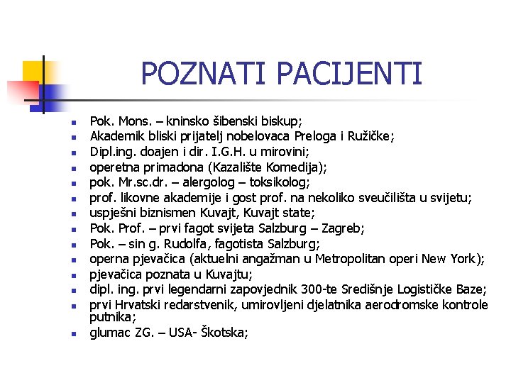 POZNATI PACIJENTI n n n n Pok. Mons. – kninsko šibenski biskup; Akademik bliski