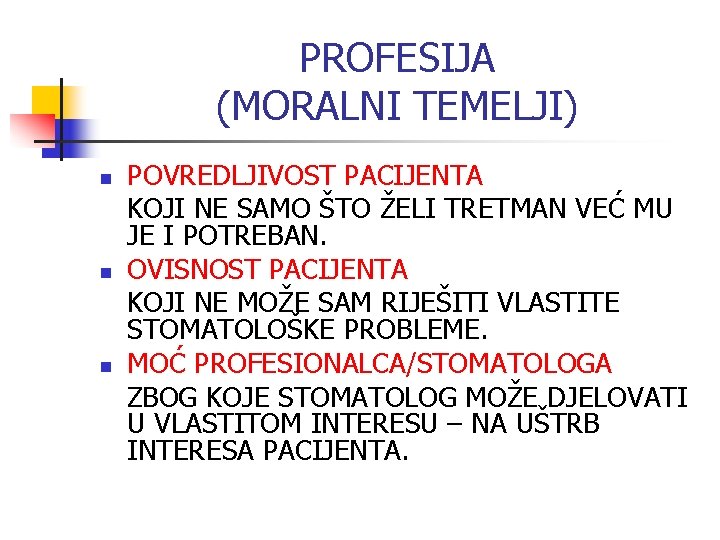 PROFESIJA (MORALNI TEMELJI) POVREDLJIVOST PACIJENTA KOJI NE SAMO ŠTO ŽELI TRETMAN VEĆ MU JE