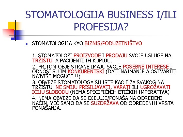 STOMATOLOGIJA BUSINESS I/ILI PROFESIJA? n STOMATOLOGIJA KAO BIZNIS/PODUZETNIŠTVO 1. STOMATOLOZI PROIZVODE I PRODAJU SVOJE