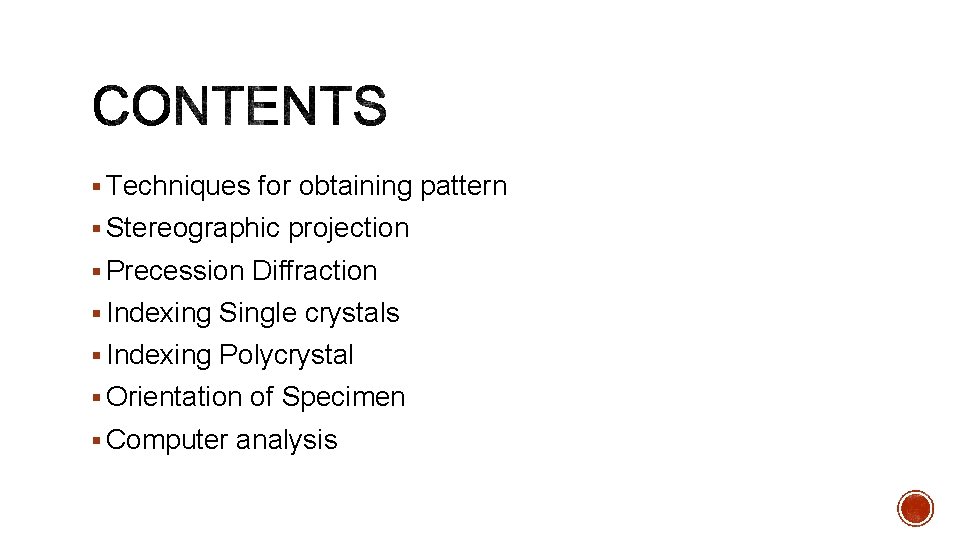 § Techniques for obtaining pattern § Stereographic projection § Precession Diffraction § Indexing Single