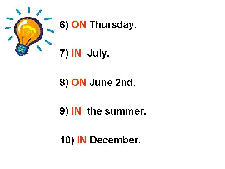 6) ON Thursday. 7) IN July. 8) ON June 2 nd. 9) IN the