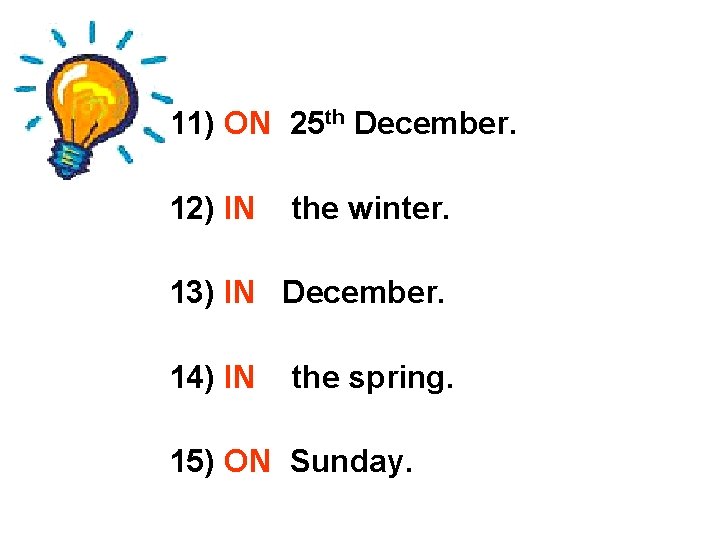 11) ON 25 th December. 12) IN the winter. 13) IN December. 14) IN