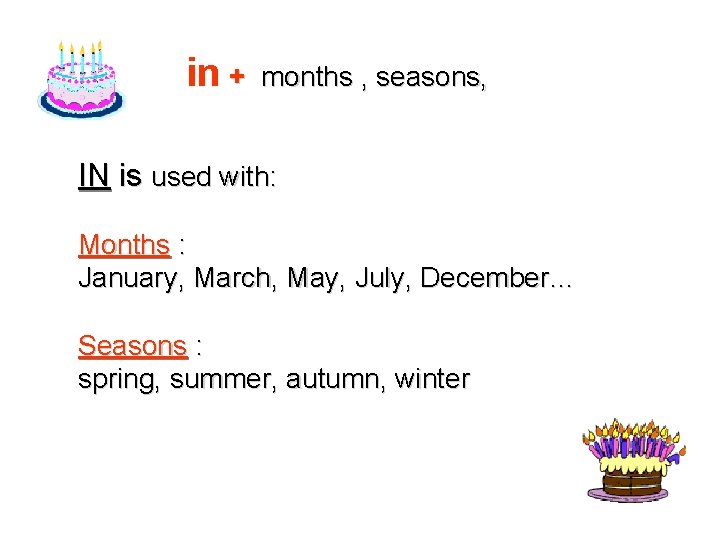 in + months , seasons, IN is used with: Months : January, March, May,