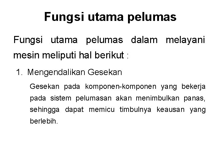 Fungsi utama pelumas dalam melayani mesin meliputi hal berikut : 1. Mengendalikan Gesekan pada