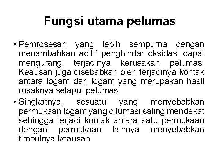 Fungsi utama pelumas • Pemrosesan yang lebih sempurna dengan menambahkan aditif penghindar oksidasi dapat