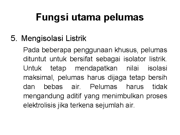 Fungsi utama pelumas 5. Mengisolasi Listrik Pada beberapa penggunaan khusus, pelumas dituntut untuk bersifat