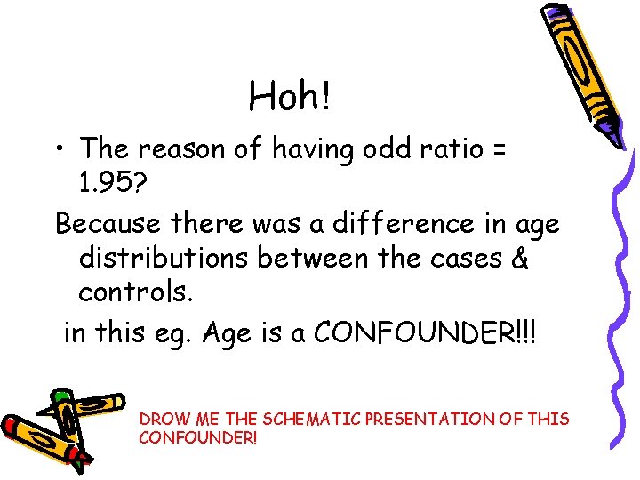 Hoh! • The reason of having odd ratio = 1. 95? Because there was
