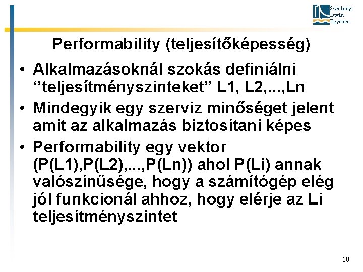Széchenyi István Egyetem Performability (teljesítőképesség) • Alkalmazásoknál szokás definiálni ‘’teljesítményszinteket” L 1, L 2,