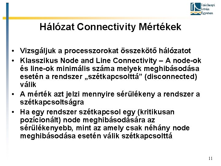 Széchenyi István Egyetem Hálózat Connectivity Mértékek • Vizsgáljuk a processzorokat összekötő hálózatot • Klasszikus