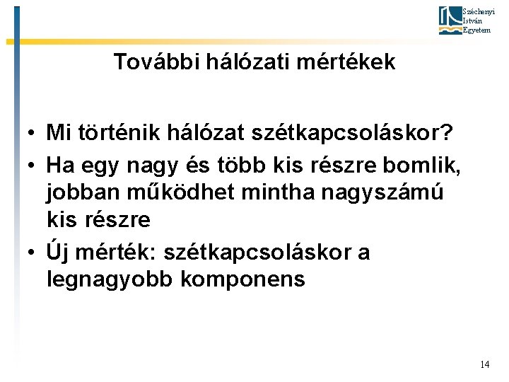 Széchenyi István Egyetem További hálózati mértékek • Mi történik hálózat szétkapcsoláskor? • Ha egy