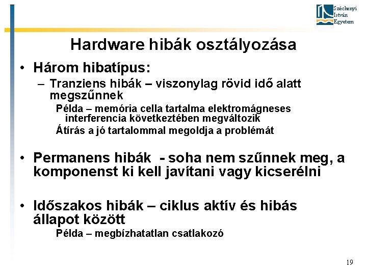 Széchenyi István Egyetem Hardware hibák osztályozása • Három hibatípus: – Tranziens hibák – viszonylag