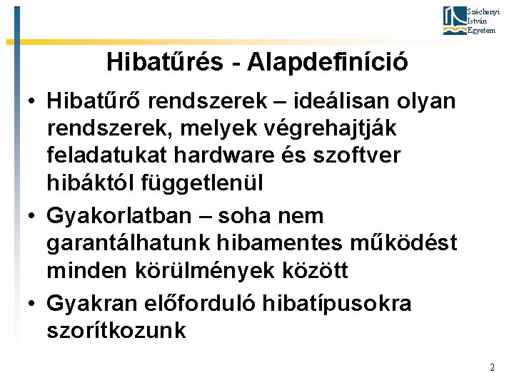 Széchenyi István Egyetem Hibatűrés - Alapdefiníció • Hibatűrő rendszerek – ideálisan olyan rendszerek, melyek