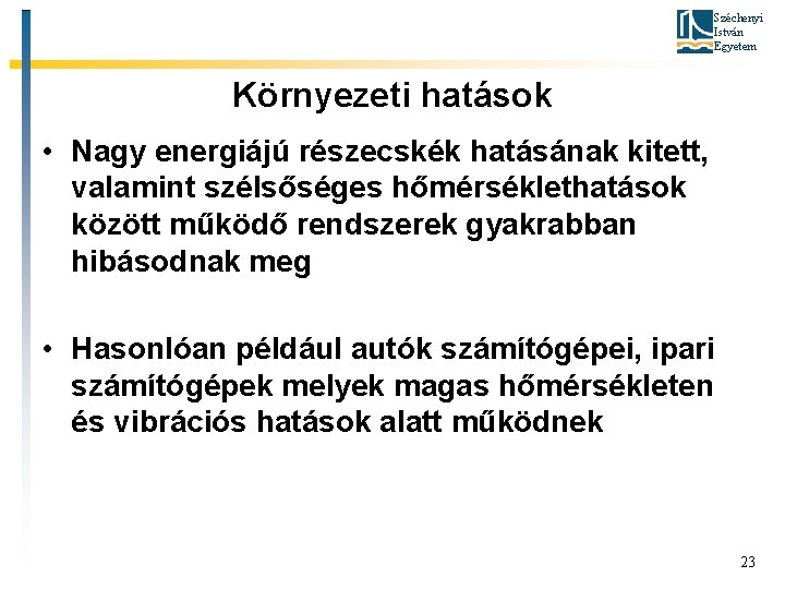 Széchenyi István Egyetem Környezeti hatások • Nagy energiájú részecskék hatásának kitett, valamint szélsőséges hőmérséklethatások