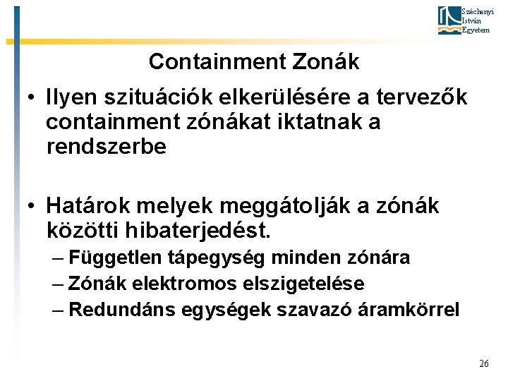 Széchenyi István Egyetem Containment Zonák • Ilyen szituációk elkerülésére a tervezők containment zónákat iktatnak