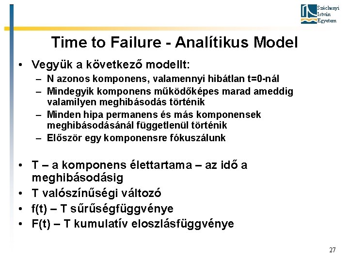 Széchenyi István Egyetem Time to Failure - Analítikus Model • Vegyük a következő modellt: