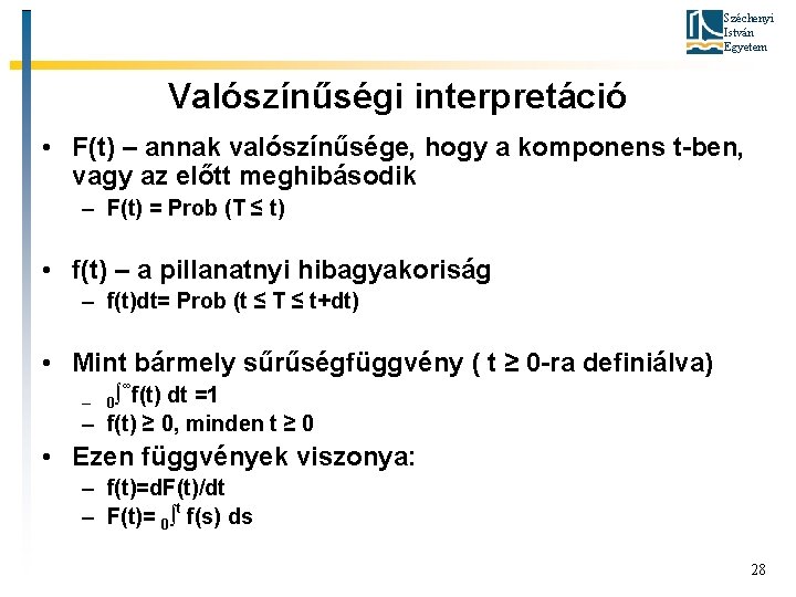 Széchenyi István Egyetem Valószínűségi interpretáció • F(t) – annak valószínűsége, hogy a komponens t-ben,