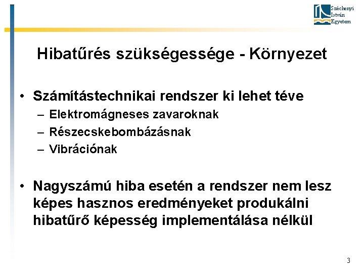 Széchenyi István Egyetem Hibatűrés szükségessége - Környezet • Számítástechnikai rendszer ki lehet téve –