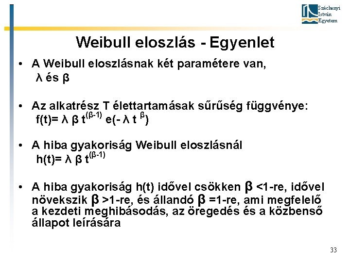 Széchenyi István Egyetem Weibull eloszlás - Egyenlet • A Weibull eloszlásnak két paramétere van,