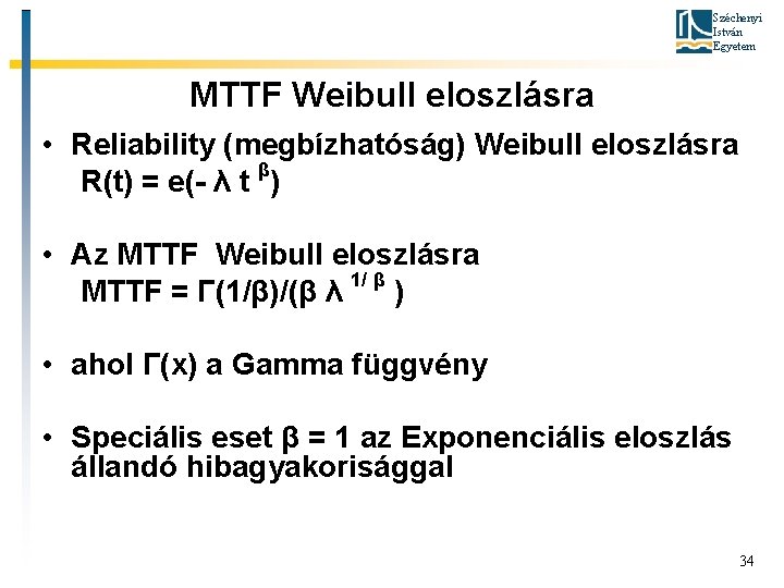 Széchenyi István Egyetem MTTF Weibull eloszlásra • Reliability (megbízhatóság) Weibull eloszlásra R(t) = e(-