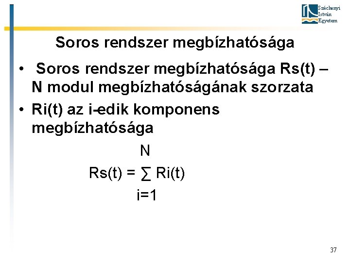 Széchenyi István Egyetem Soros rendszer megbízhatósága • Soros rendszer megbízhatósága Rs(t) – N modul